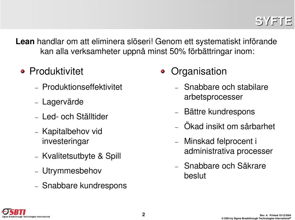 Produktionseffektivitet Lagervärde Led- och Ställtider Kapitalbehov vid investeringar Kvalitetsutbyte & Spill