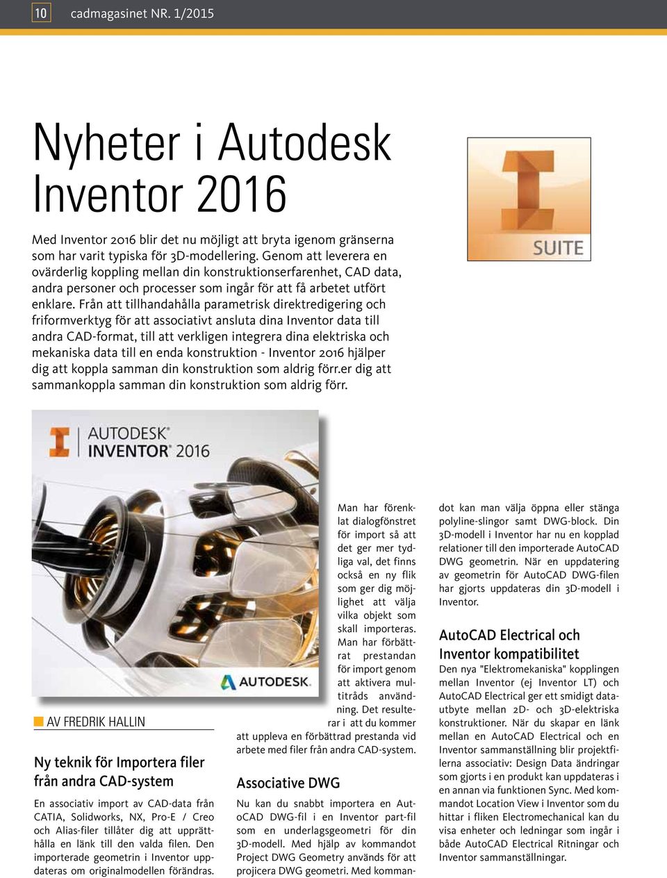 Från att tillhandahålla parametrisk direktredigering och friformverktyg för att associativt ansluta dina Inventor data till andra CAD-format, till att verkligen integrera dina elektriska och