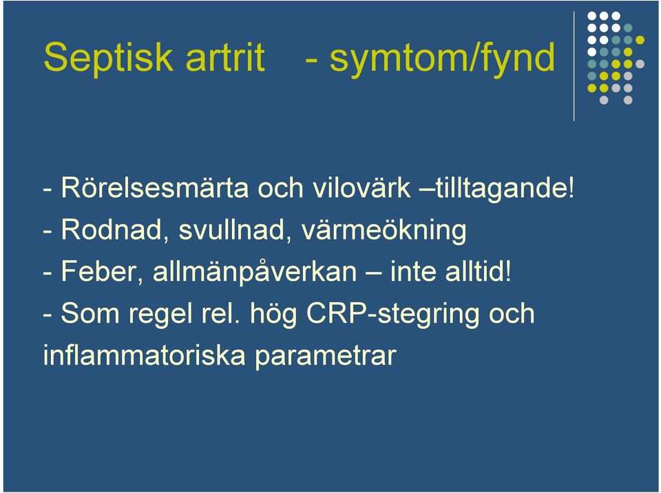 - Rodnad, svullnad, värmeökning - Feber,