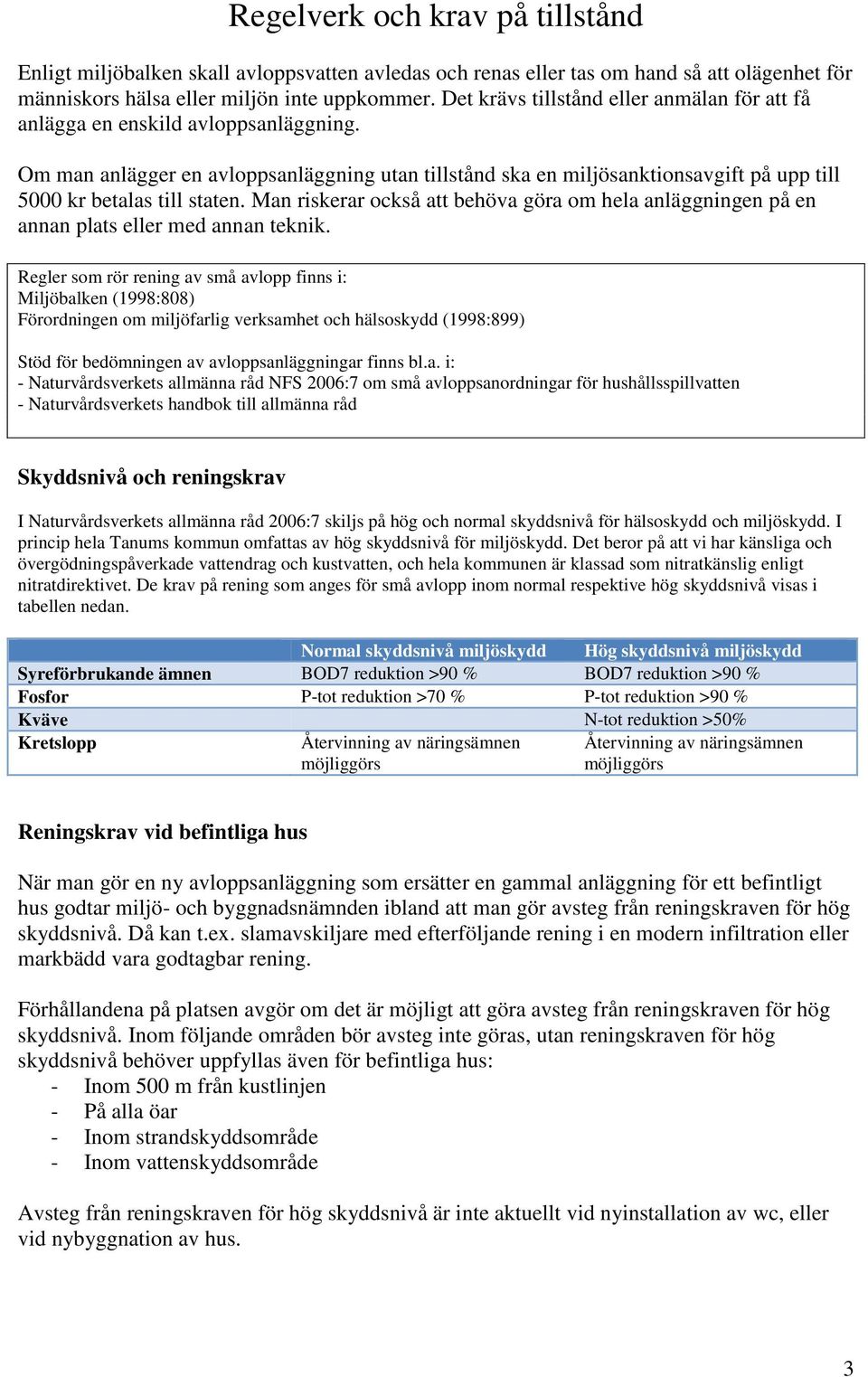 Om man anlägger en avloppsanläggning utan tillstånd ska en miljösanktionsavgift på upp till 5000 kr betalas till staten.