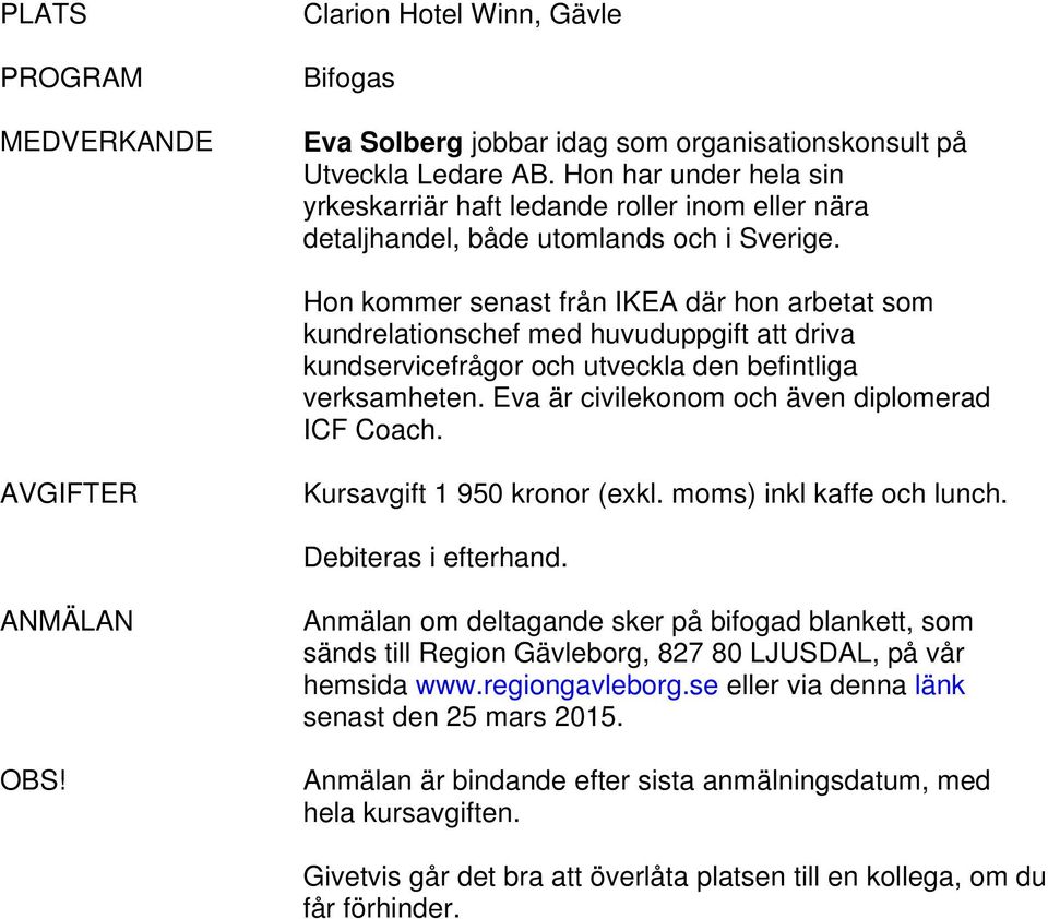 Hon kommer senast från IKEA där hon arbetat som kundrelationschef med huvuduppgift att driva kundservicefrågor och utveckla den befintliga verksamheten.