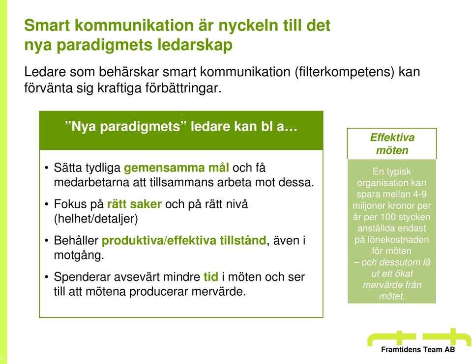 Fokus på rätt saker och på rätt nivå (helhet/detaljer) Behåller produktiva/effektiva tillstånd, även i motgång.