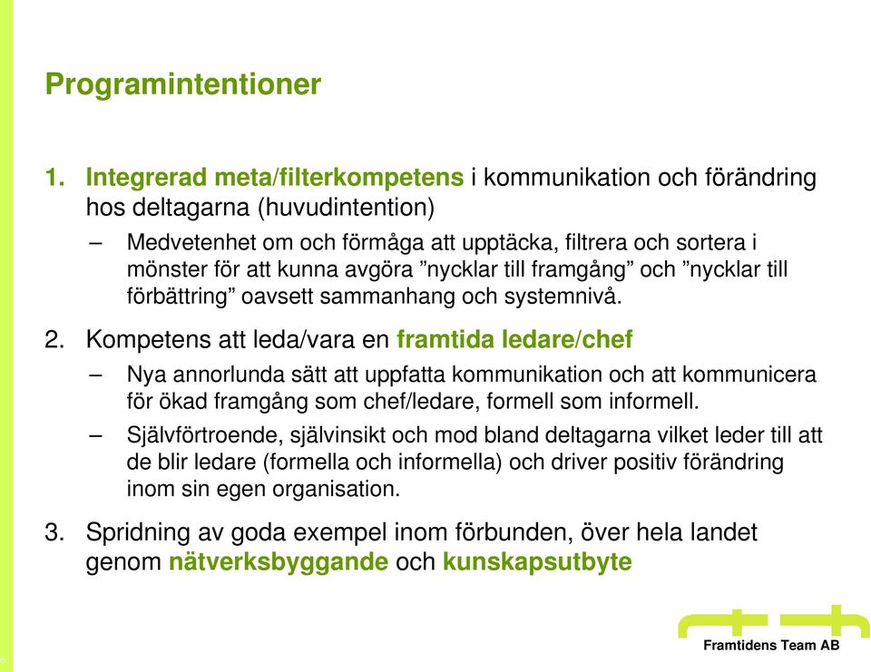 nycklar till framgång och nycklar till förbättring oavsett sammanhang och systemnivå. 2.