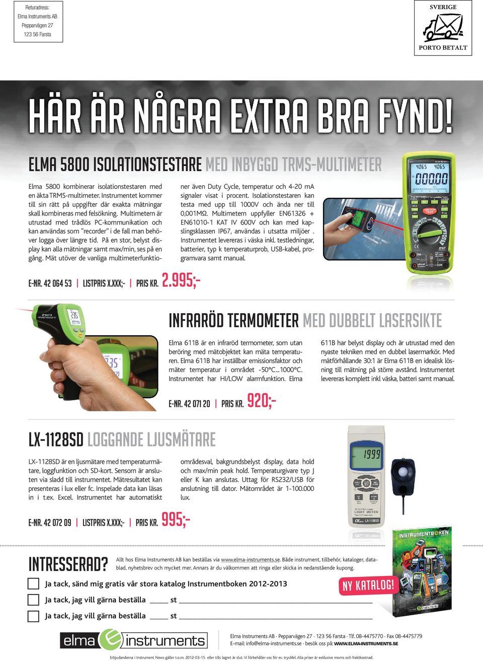 XXX;- PRIS KR. 995;- INTRESSERAD? Elma 5800 kombinerar isolationstestaren med en äkta TRMS-multimeter.