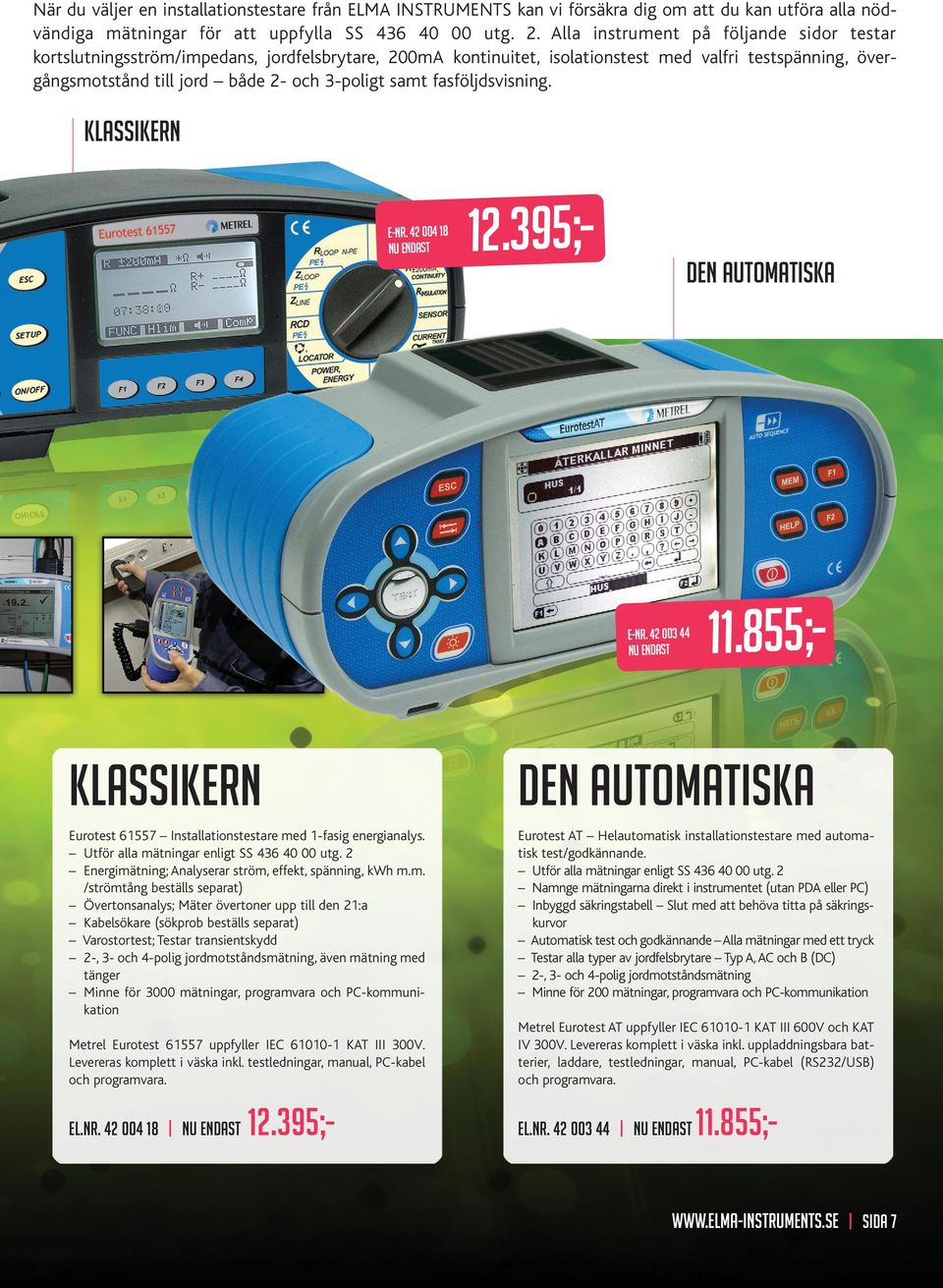 fasföljdsvisning. KLASSIKERN E-NR. 42 004 18 12.395;- DEN AUTOMATISKA E-NR. 42 003 44 11.855;- KLASSIKERN DEN AUTOMATISKA Eurotest 61557 Installationstestare med 1-fasig energianalys.