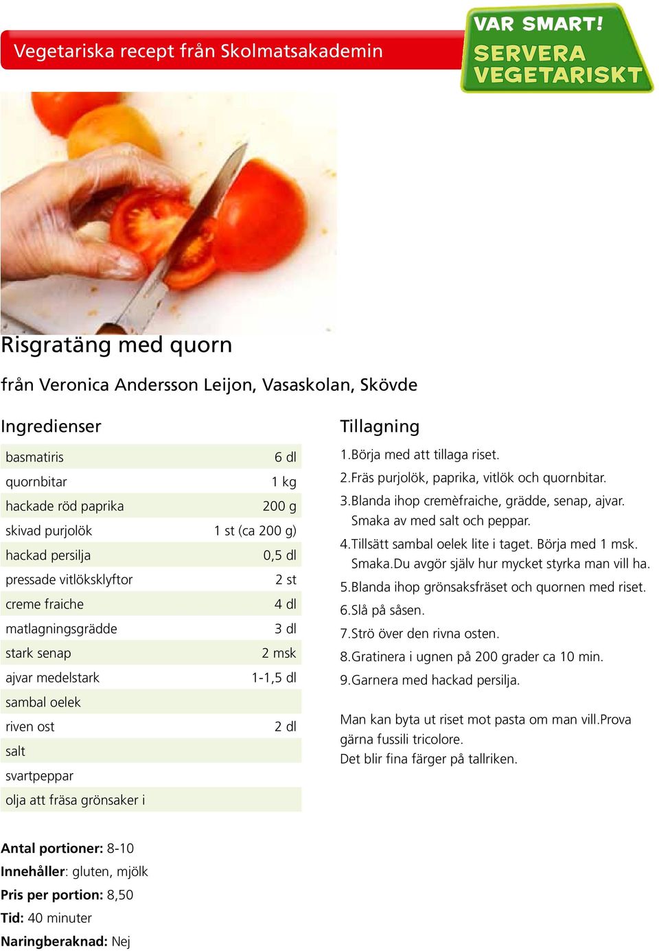 3. Blanda ihop cremèfraiche, grädde, senap, ajvar. Smaka av med salt och peppar. 4. Tillsätt sambal oelek lite i taget. Börja med 1 msk. Smaka.Du avgör själv hur mycket styrka man vill ha. 5.