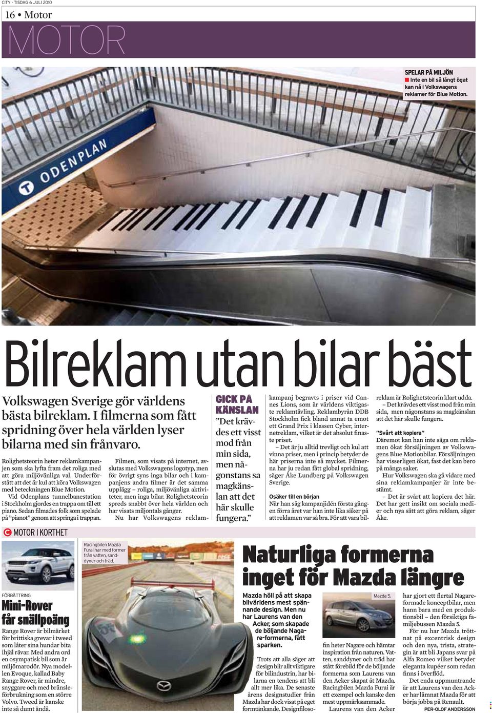 Vid Odenplans tunnelbanestation i Stockholm gjordes en trappa om till ett piano. Sedan filmades folk som spelade på pianot genom att springa i trappan.