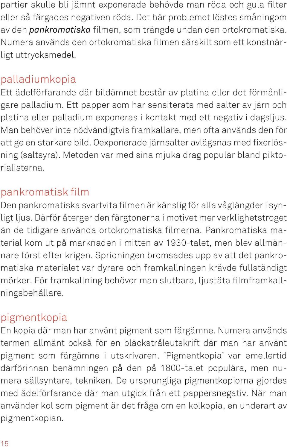 palladiumkopia Ett ädelförfarande där bildämnet består av platina eller det förmånligare palladium.
