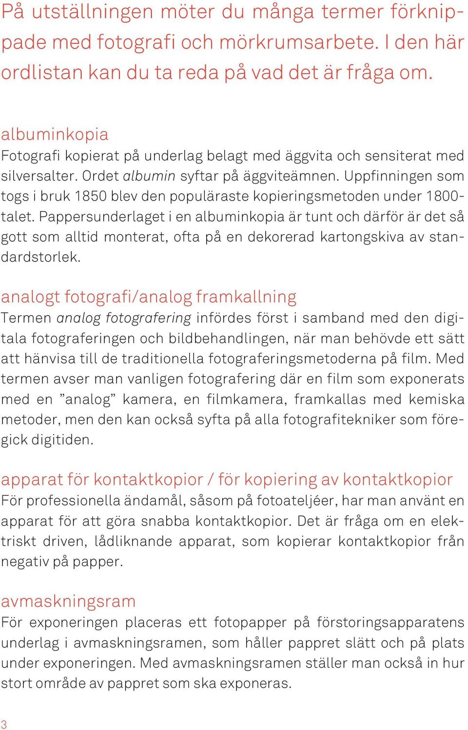 Uppfinningen som togs i bruk 1850 blev den populäraste kopieringsmetoden under 1800- talet.