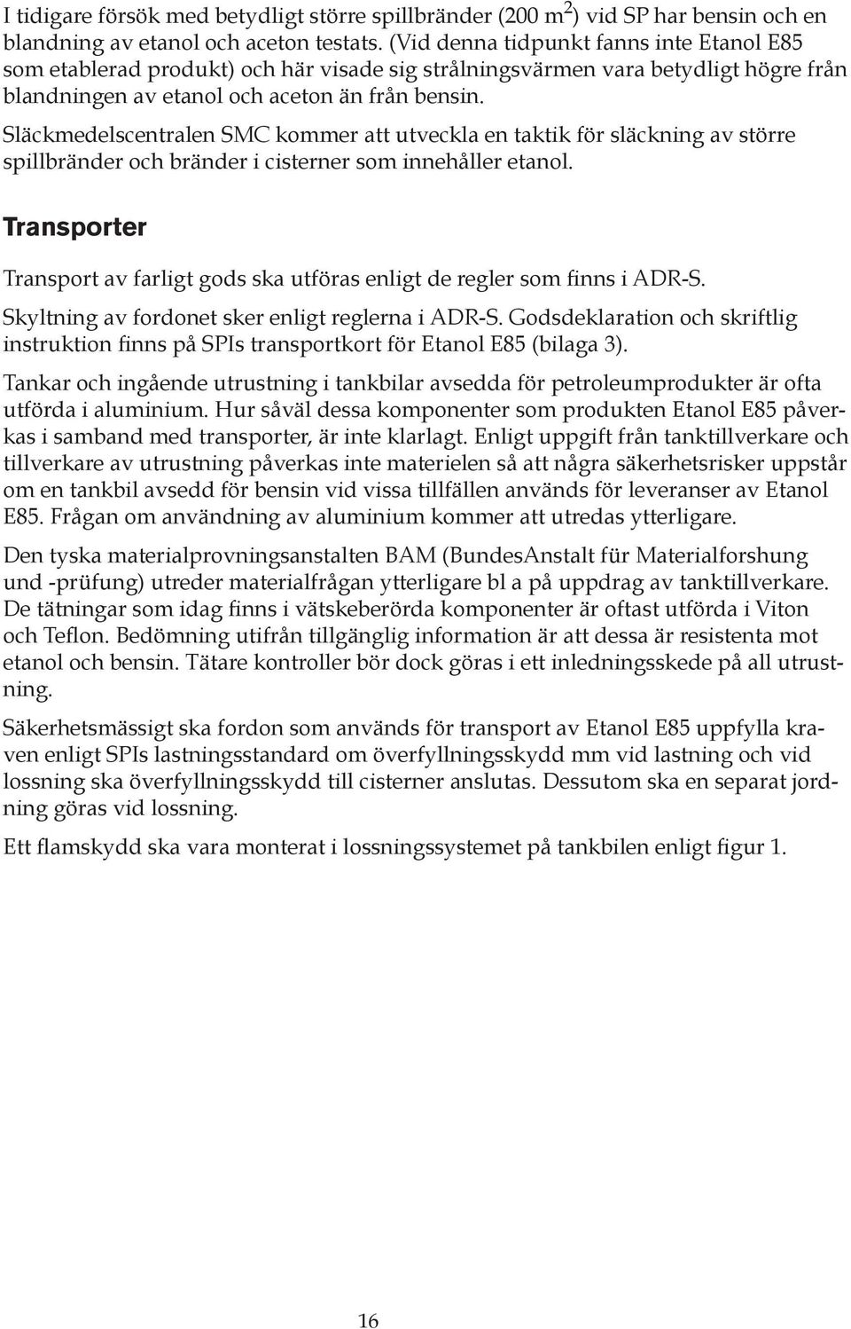Släckmedelscentralen SMC kommer att utveckla en taktik för släckning av större spillbränder och bränder i cisterner som innehåller etanol.
