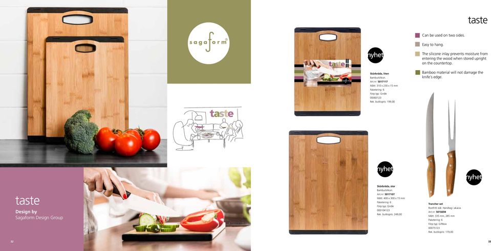 Bamboo material will not damage the knife s edge. taste Design by Sagaform Design Group Skärbräda, stor Bambu/silikon. Art.