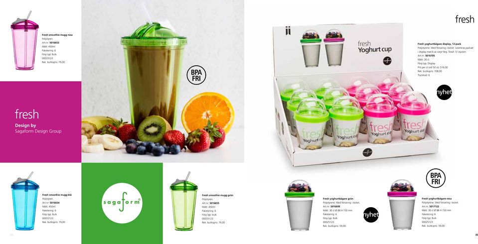 butikspris: 708,00 Tryckkod: 6 fresh Design by Sagaform Design Group BPA FRI Fresh smoothie mugg blå Polystyren. Art.nr: 5016654 Mått: 450ml Fresh smoothie mugg grön Polystyren. Art.nr: 5016655 Mått: 450ml Förp.