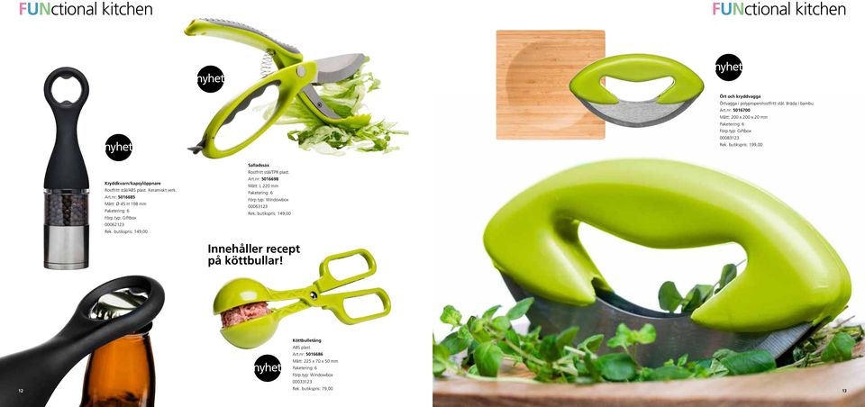 nr: 5016685 Mått: Ø 45 H 198 mm 00062123 Rek. butikspris: 149,00 Salladssax Rostfritt stål/tpr plast. Art.nr: 5016698 Mått: L 220 mm Förp.
