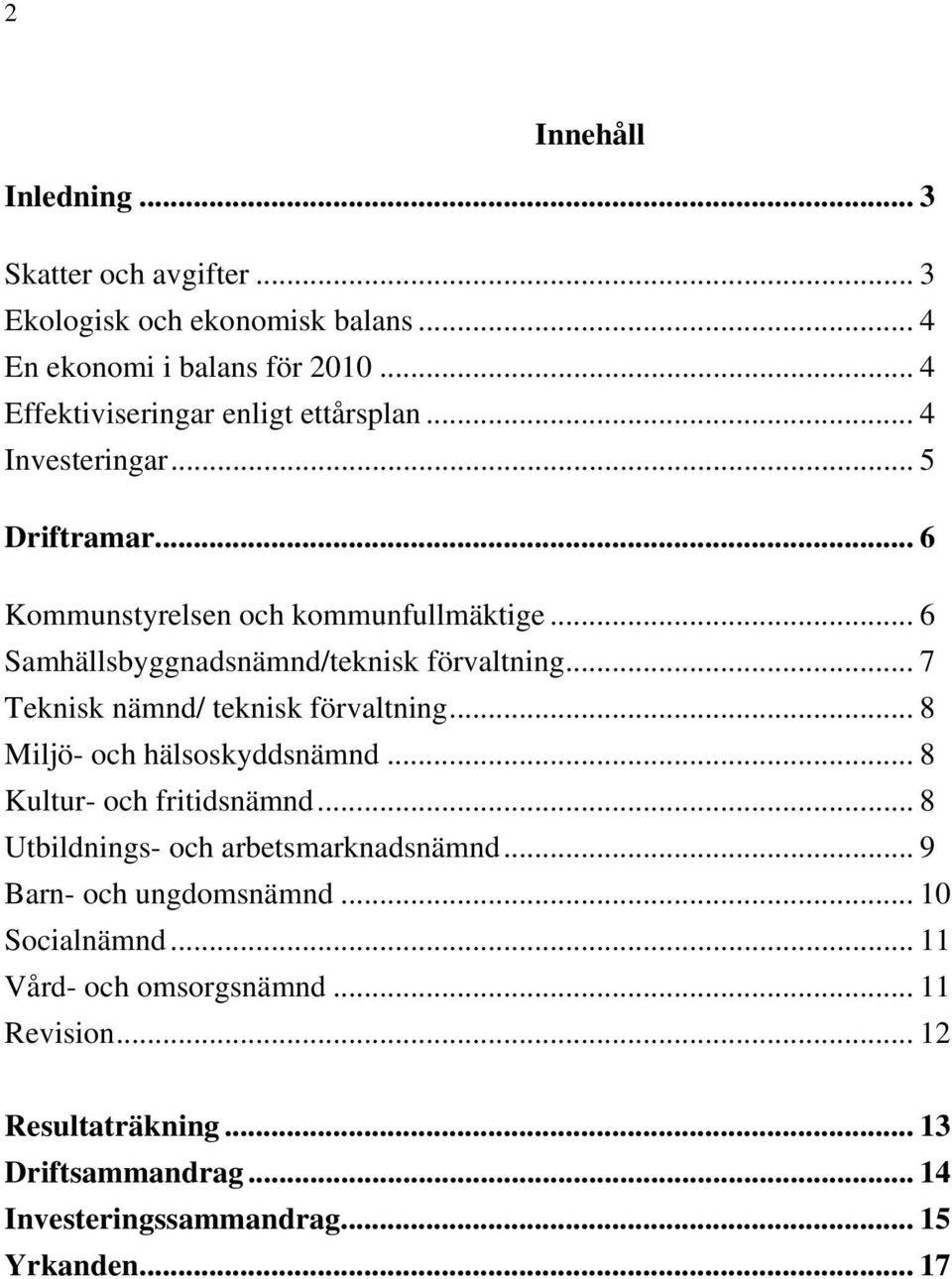 .. 6 Samhällsbyggnadsnämnd/teknisk förvaltning... 7 Teknisk nämnd/ teknisk förvaltning... 8 Miljö- och hälsoskyddsnämnd... 8 Kultur- och fritidsnämnd.