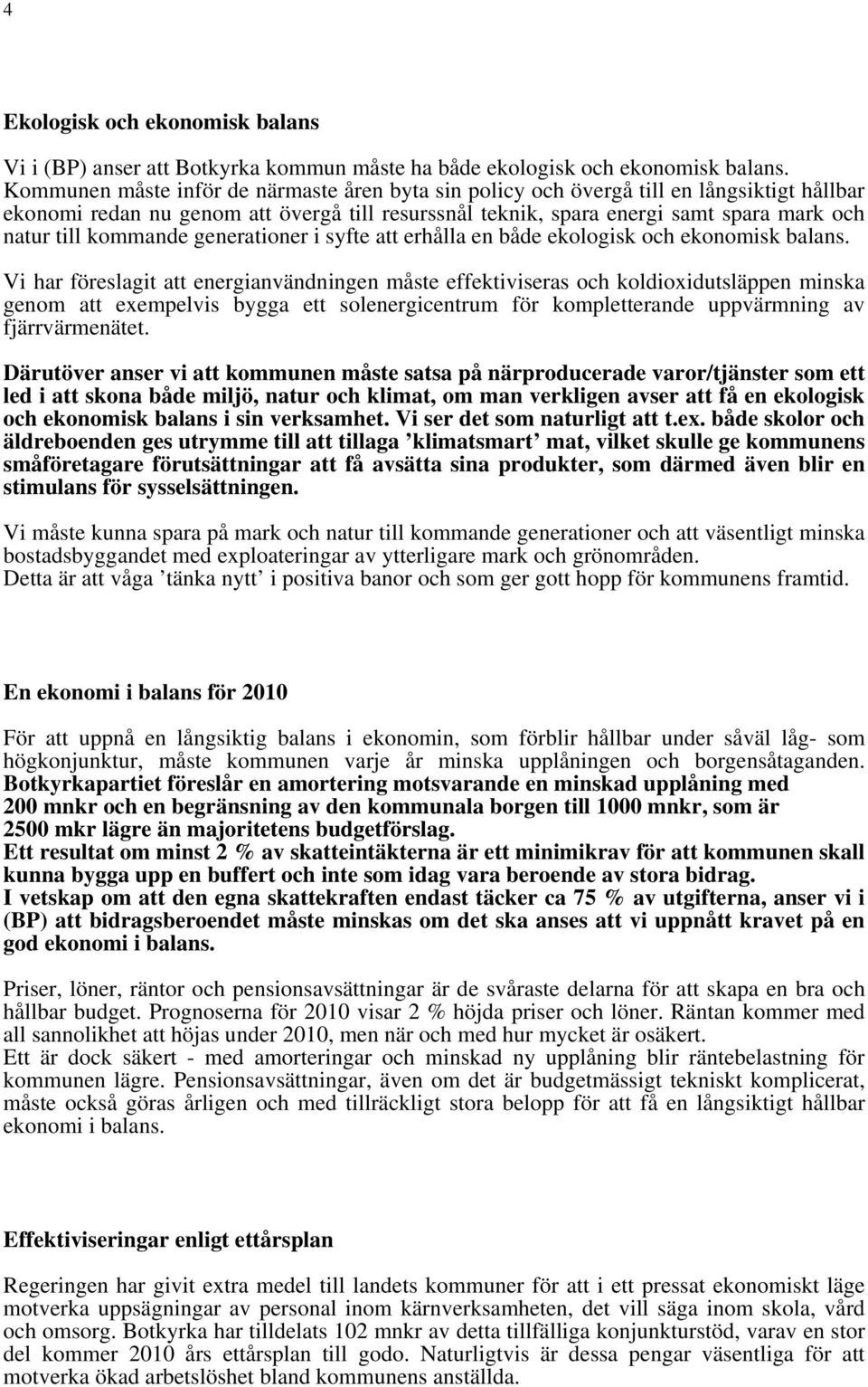 kommande generationer i syfte att erhålla en både ekologisk och ekonomisk balans.