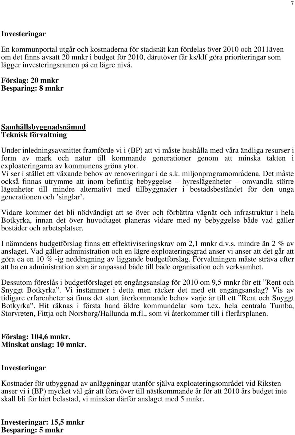 Förslag: 20 mnkr Besparing: 8 mnkr Samhällsbyggnadsnämnd Teknisk förvaltning Under inledningsavsnittet framförde vi i (BP) att vi måste hushålla med våra ändliga resurser i form av mark och natur