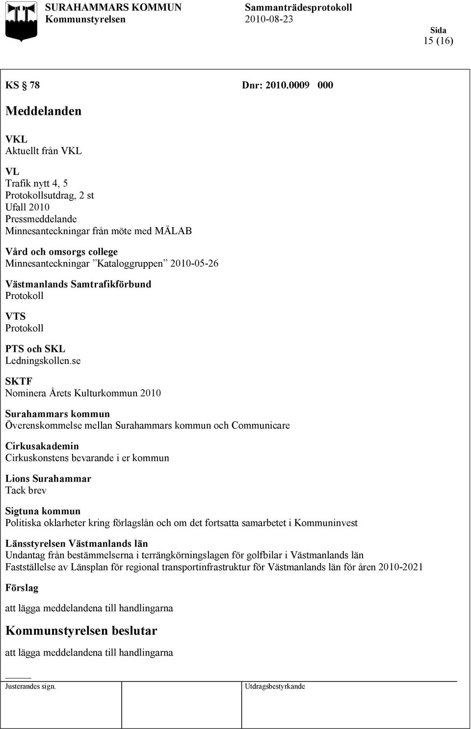 Kataloggruppen 2010-05-26 Västmanlands Samtrafikförbund Protokoll VTS Protokoll PTS och SKL Ledningskollen.