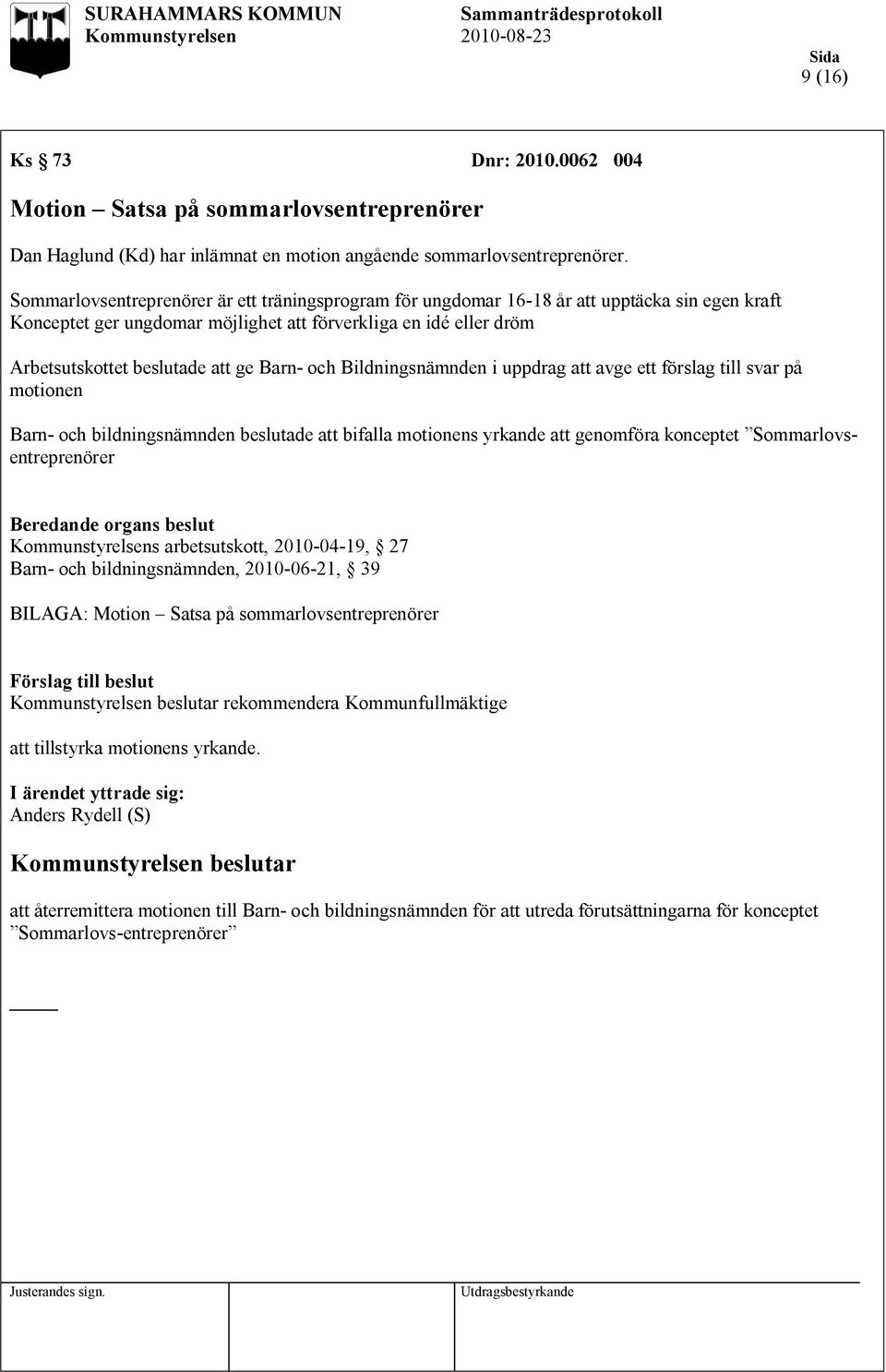 Barn- och Bildningsnämnden i uppdrag att avge ett förslag till svar på motionen Barn- och bildningsnämnden beslutade att bifalla motionens yrkande att genomföra konceptet Sommarlovsentreprenörer