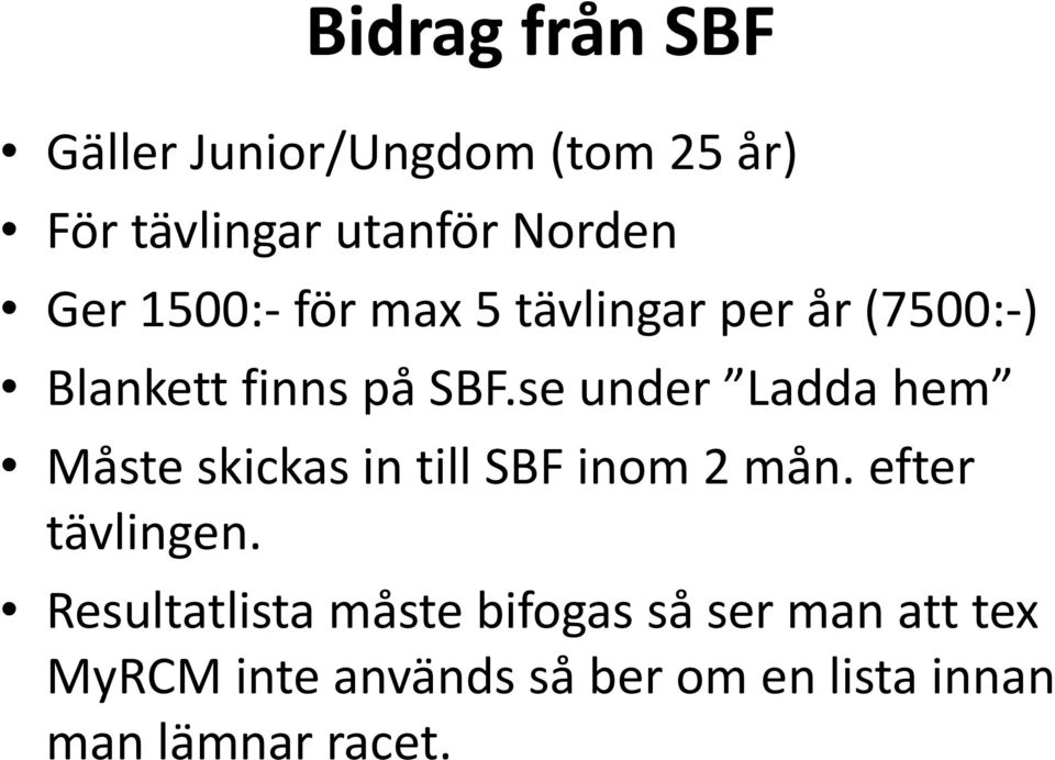 se under Ladda hem Måste skickas in till SBF inom 2 mån. efter tävlingen.