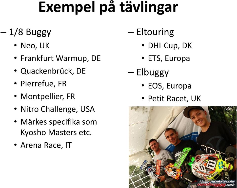 USA Märkes specifika som Kyosho Masters etc.