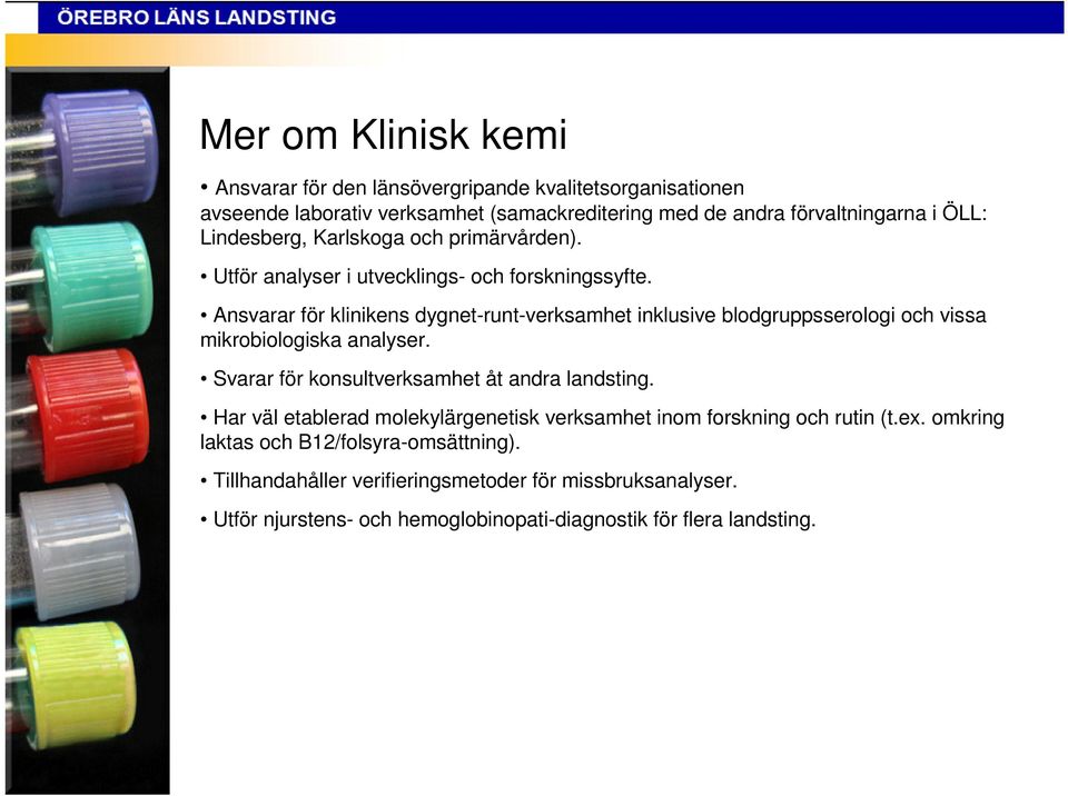 Ansvarar för klinikens dygnet-runt-verksamhet inklusive blodgruppsserologi och vissa mikrobiologiska analyser. Svarar för konsultverksamhet åt andra landsting.