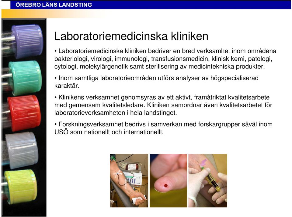 Inom samtliga laboratorieområden utförs analyser av högspecialiserad karaktär.