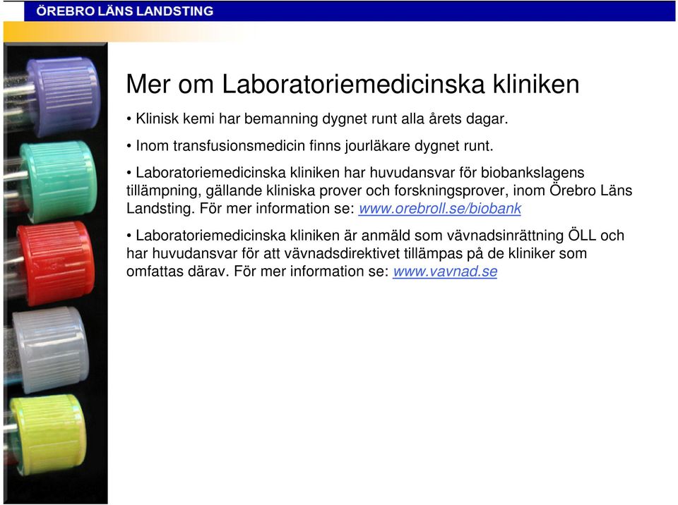 Laboratoriemedicinska kliniken har huvudansvar för biobankslagens tillämpning, gällande kliniska prover och forskningsprover, inom