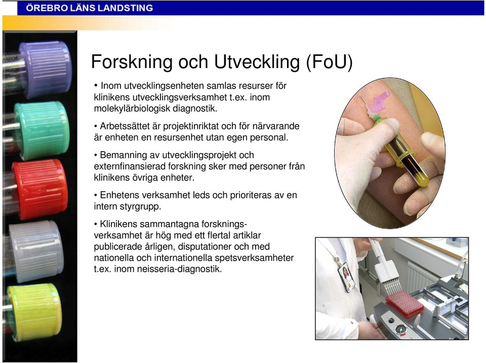 Bemanning av utvecklingsprojekt och externfinansierad forskning sker med personer från klinikens övriga enheter.