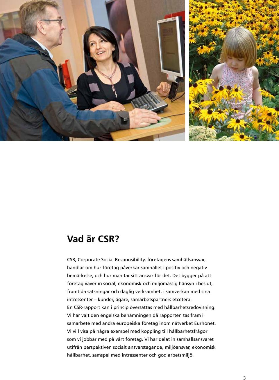 etcetera. En CSR-rapport kan i princip översättas med hållbarhetsredovisning.