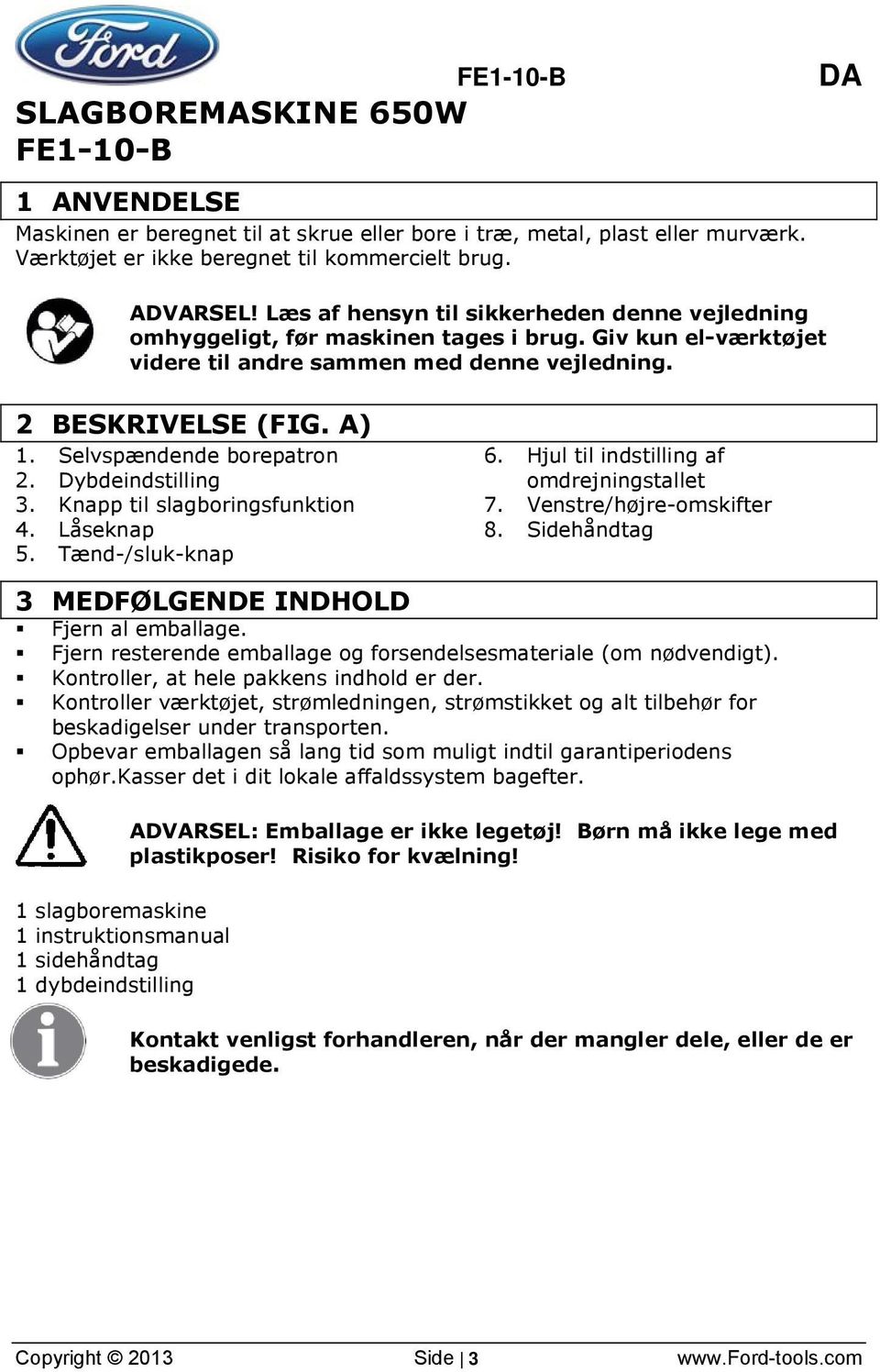Selvspændende borepatron 2. Dybdeindstilling 3. Knapp til slagboringsfunktion 4. Låseknap 5. Tænd-/sluk-knap 6. Hjul til indstilling af omdrejningstallet 7. Venstre/højre-omskifter 8.