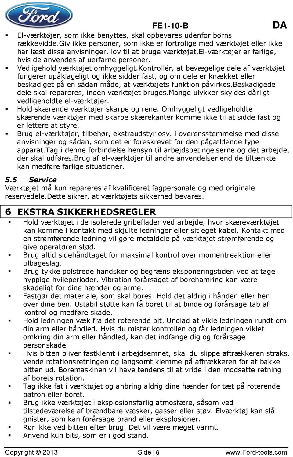 Vedligehold værktøjet omhyggeligt.