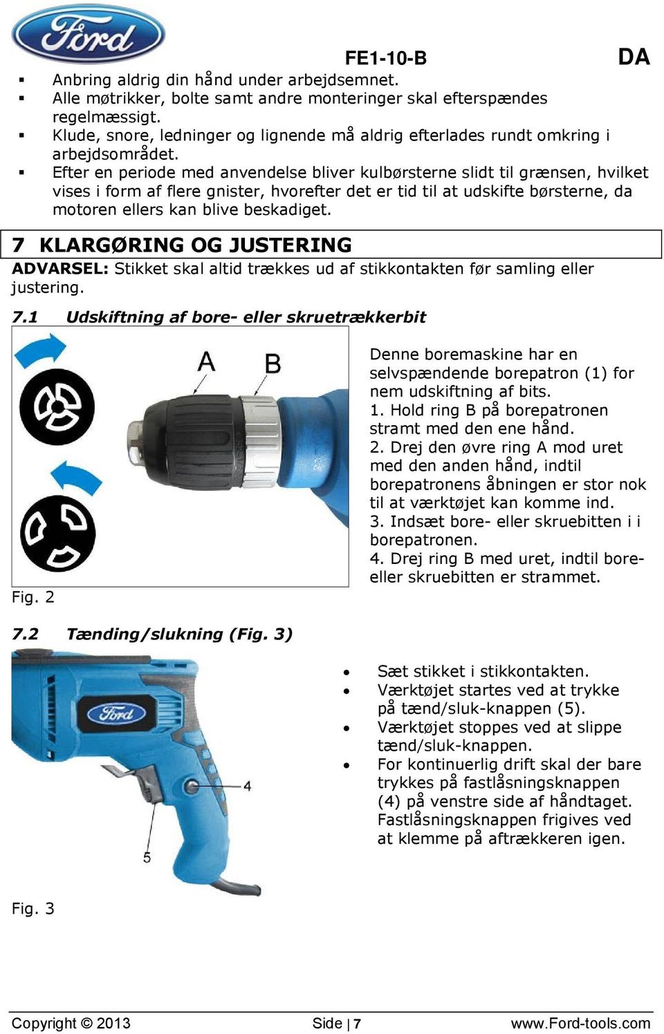 Efter en periode med anvendelse bliver kulbørsterne slidt til grænsen, hvilket vises i form af flere gnister, hvorefter det er tid til at udskifte børsterne, da motoren ellers kan blive beskadiget.