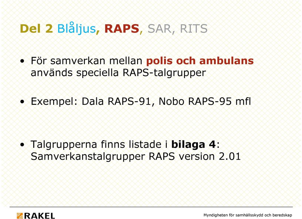 Exempel: Dala RAPS-91, Nobo RAPS-95 mfl Talgrupperna