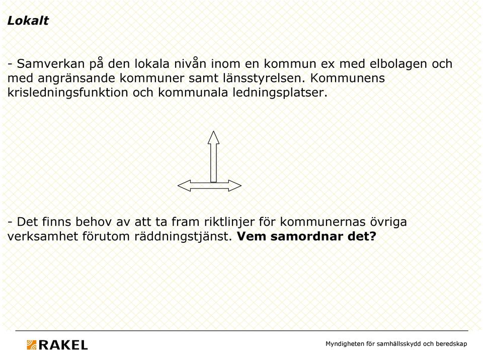 Kommunens krisledningsfunktion och kommunala ledningsplatser.