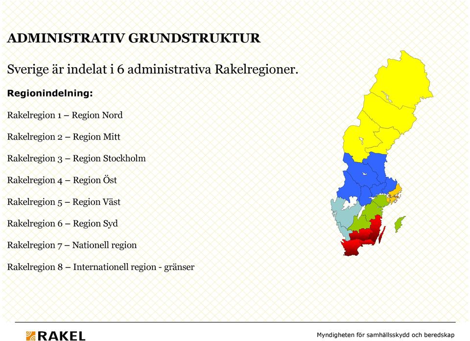 Region Stockholm Rakelregion 4 Region Öst Rakelregion 5 Region Väst Rakelregion 6