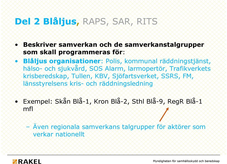 Trafikverkets krisberedskap, Tullen, KBV, Sjöfartsverket, SSRS, FM, länsstyrelsens kris- och räddningsledning