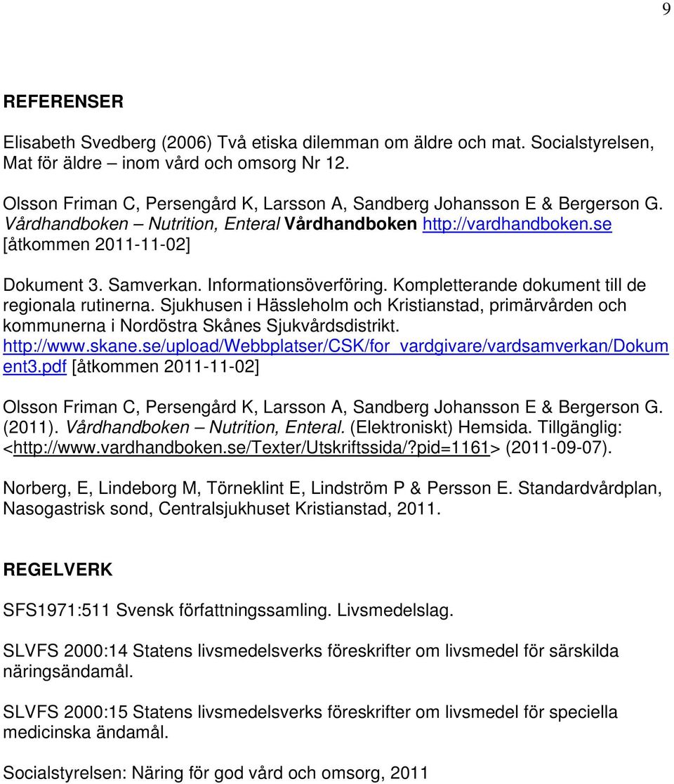 Informationsöverföring. Kompletterande dokument till de regionala rutinerna. Sjukhusen i Hässleholm och Kristianstad, primärvården och kommunerna i Nordöstra Skånes Sjukvårdsdistrikt. http://www.