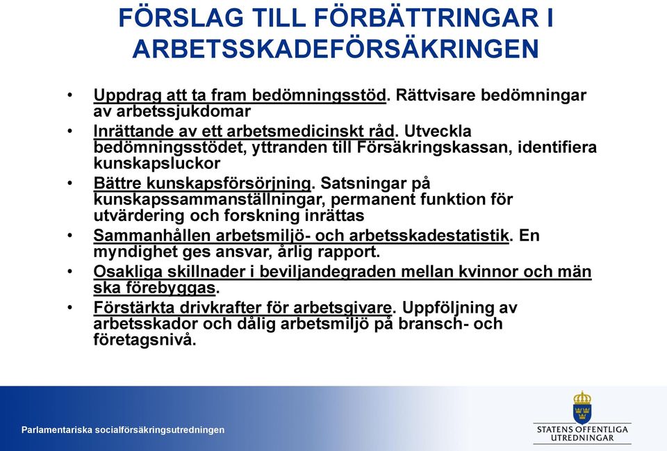 Utveckla bedömningsstödet, yttranden till Försäkringskassan, identifiera kunskapsluckor Bättre kunskapsförsörjning.