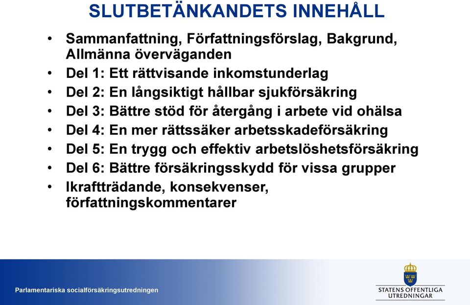 arbete vid ohälsa Del 4: En mer rättssäker arbetsskadeförsäkring Del 5: En trygg och effektiv