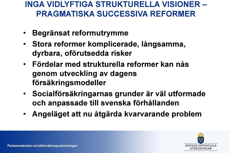 reformer kan nås genom utveckling av dagens försäkringsmodeller Socialförsäkringarnas grunder