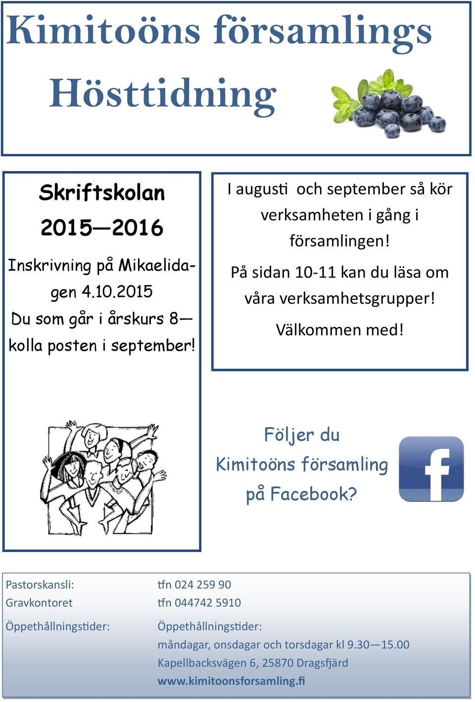 På sidan 10-11 kan du läsa om våra verksamhetsgrupper! Välkommen med! Följer du Kimitoöns församling på Facebook?