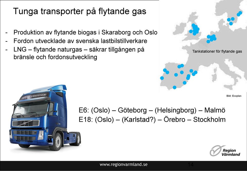 på bränsle och fordonsutveckling Tankstationer för flytande gas Bild: Ecoplan E6: (Oslo)