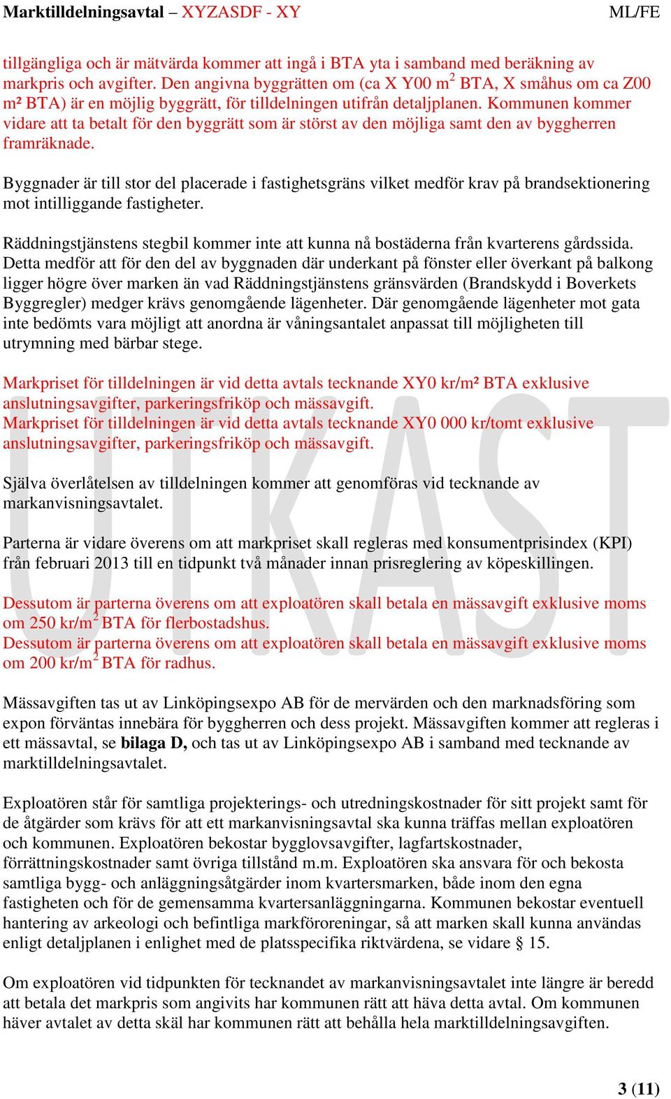 Kommunen kommer vidare att ta betalt för den byggrätt som är störst av den möjliga samt den av byggherren framräknade.