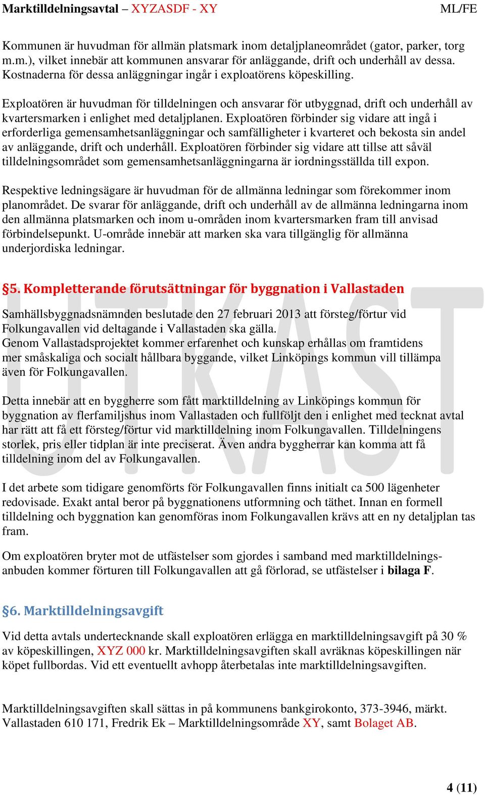 Exploatören är huvudman för tilldelningen och ansvarar för utbyggnad, drift och underhåll av kvartersmarken i enlighet med detaljplanen.