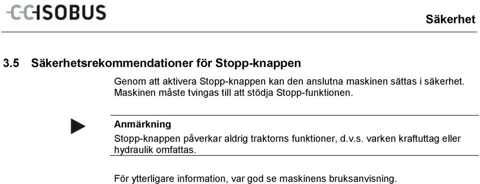 säkerhet. Maskinen måste tvingas till att stödja Stopp-funktionen.