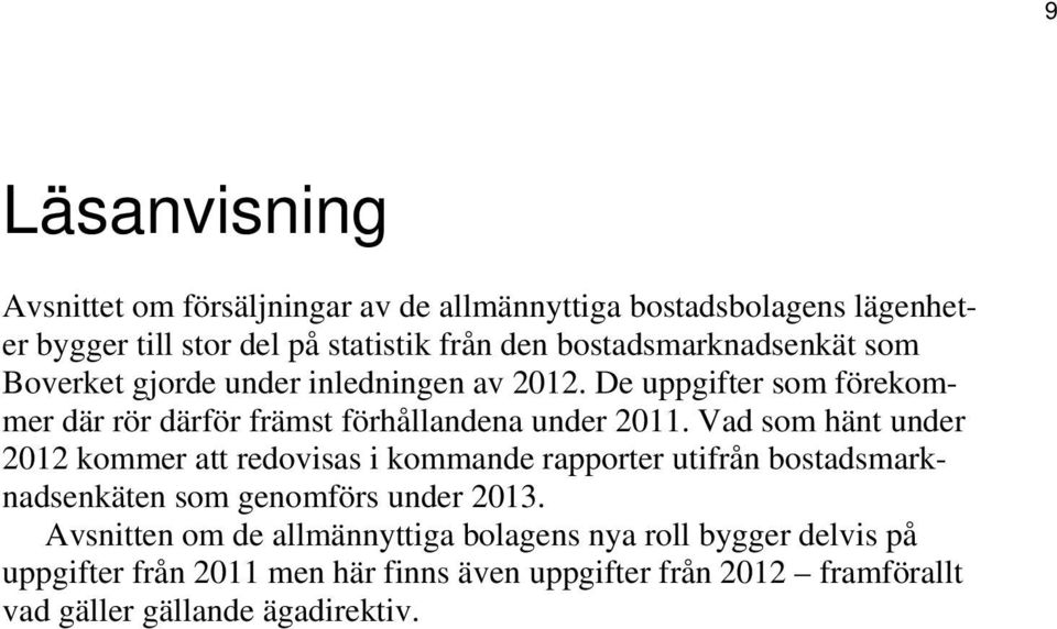De uppgifter som förekommer där rör därför främst förhållandena under 2011.