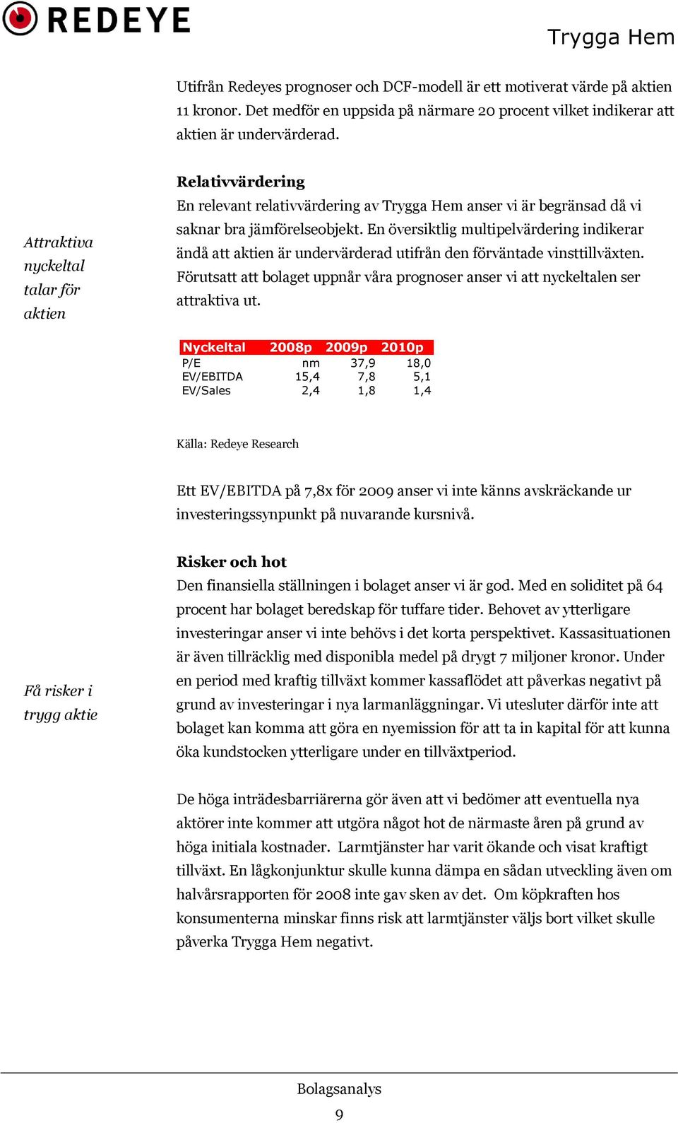 En översiktlig multipelvärdering indikerar ändå att aktien är undervärderad utifrån den förväntade vinsttillväxten.