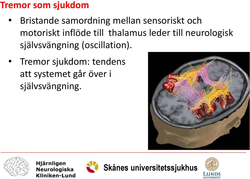 till neurologisk självsvängning (oscillation).