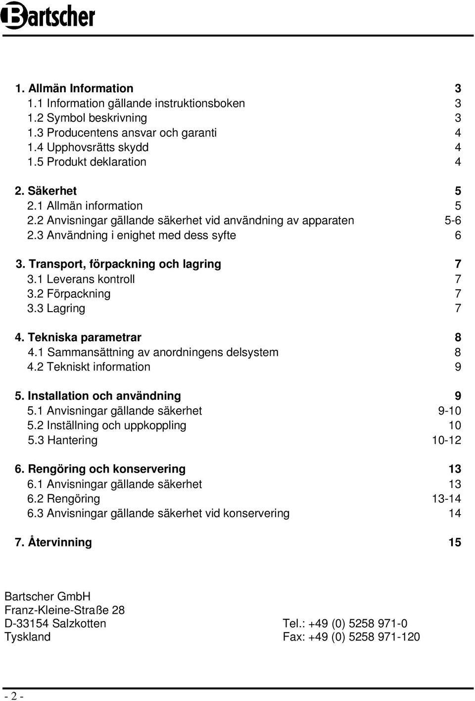 2 Förpackning 7 3.3 Lagring 7 4. Tekniska parametrar 8 4.1 Sammansättning av anordningens delsystem 8 4.2 Tekniskt information 9 5. Installation och användning 9 5.