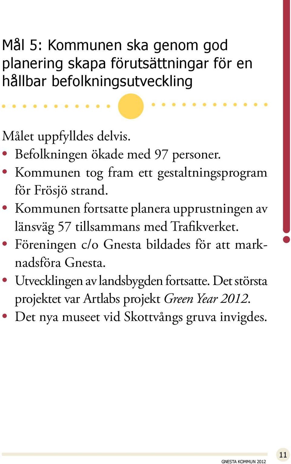 Kommunen fortsatte planera upprustningen av länsväg 57 tillsammans med Trafikverket.